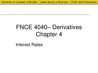 FNCE 4040  Derivatives  Chapter 4  Interest Rates University of Colorado at Boulder  Leeds