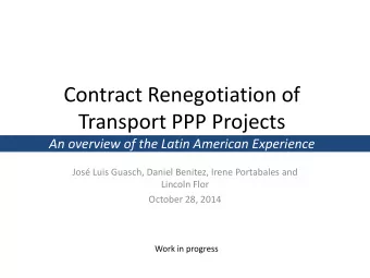 Contract Renegotiation of  Transport PPP Projects  An overview of the Latin American Experience
