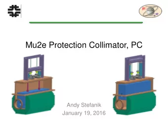 Mu2e Protection Collimator, PC  Andy Stefanik  January 19, 2016  Topics  Requirements  Basic