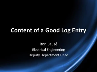 Content of a Good Log Entry  Ron Lauz  Electrical Engineering  Deputy Department Head  There are
