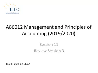 A86012 Management and Principles of  Accounting (2019/2020)  Session 11  Review Session 3  Paul G.