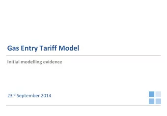 Gas Entry Tariff Model  Initial modelling evidence 23 rd September 2014  Contents  1  Overview of