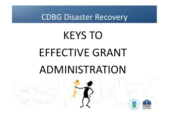 KEYS TO  EFFECTIVE GRANT  ADMINISTRATION  CDBG Disaster Recovery  4 Keys to Effective Grant