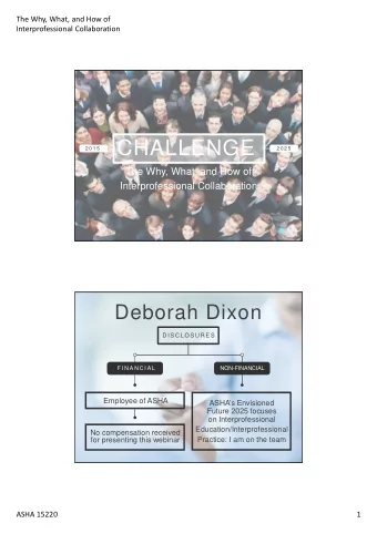 CHALLENGE  2 0 1 5  2 0 2 5  The Why, What, and How of  Interprofessional Collaboration  Deborah