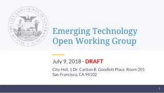 Emerging Technology  Open Working Group July 9, 2018 - DRAFT  City Hall, 1 Dr. Carlton B. Goodlett