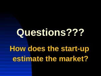 Questions???  How does the start-up  estimate the market?  Issues in Forecasting  Demand