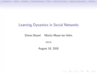Learning Dynamics in Social Networks  Simon Board  Moritz Meyer-ter-Vehn  UCLA  August 18, 2018
