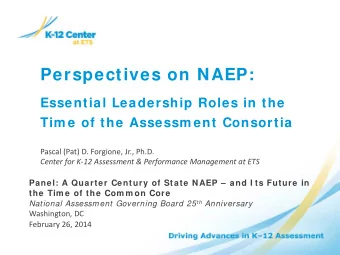 Perspectives on NAEP:  Essential Leadership Roles in the Tim e of the Assessm ent Consortia  Pascal