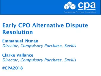 Early CPO Alternative Dispute  Resolution  Emmanuel Pitman  Director, Compulsory Purchase, Savills