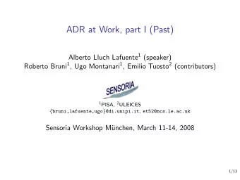 ADR at Work, part I (Past) Alberto Lluch Lafuente 1 (speaker) Roberto Bruni 1 , Ugo Montanari 1 ,