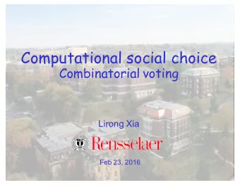 Computational social choice  Combinatorial voting  Lirong Xia  Feb 23, 2016  Last class: the
