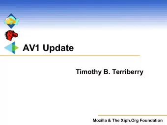 AV1 Update  Timothy B. Terriberry  Mozilla &amp; The Xiph.Org Foundation  What is the Alliance for
