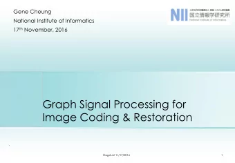 Image Coding &amp; Restoration  .  Dagstuhl 11/17/2016  1  Acknowledgement  Collaborators:  Y.