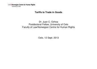 Tariffs to Trade in Goods  Dr. Juan C. Ochoa  Postdoctoral Fellow, University of Oslo  Faculty of