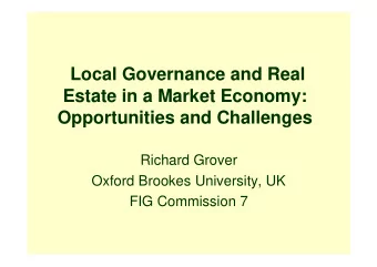 Local Governance and Real  Estate in a Market Economy:  Opportunities and Challenges  Richard