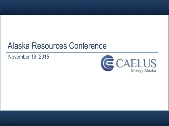 Alaska Resources Conference  November 19, 2015  Caelus Energy Alaska Introduction