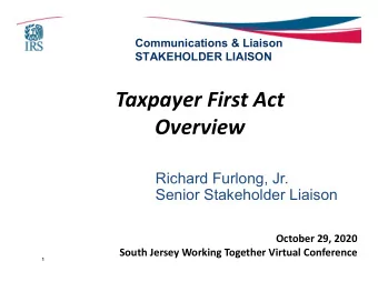 Taxpayer First Act  Overview  Richard Furlong, Jr.  Senior Stakeholder Liaison  October 29, 2020