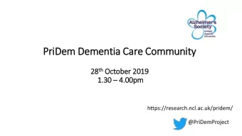 PriDem Dementia Care Community th October 2019 28 th  28  1.3 .30  4.0  .00pm