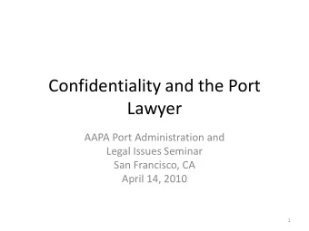 Lawyer  AAPA Port Administration and  Legal Issues Seminar  San Francisco, CA  April 14, 2010  1