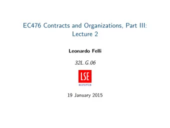 EC476 Contracts and Organizations, Part III:  Lecture 2  Leonardo Felli  32L.G.06  19 January 2015