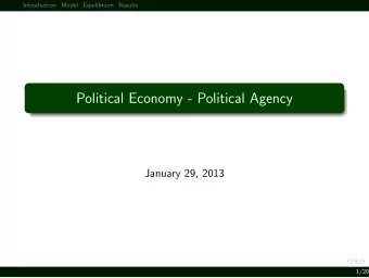 Political Economy - Political Agency  January 29, 2013  1/20  Introduction  Model  Equilibrium
