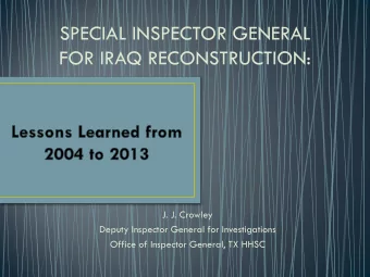 SPECIAL INSPECTOR GENERAL  FOR IRAQ RECONSTRUCTION:  J. J. Crowley  Deputy Inspector General for