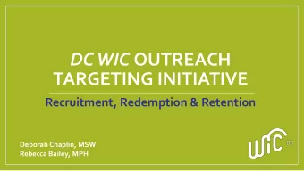 DC WIC OUTREACH  TARGETING INITIATIVE  Recruitment, Redemption &amp; Retention  Deborah Chaplin,