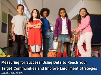 Measuring for Success: Using Data to Reach Your  Target Communities and Improve Enrollment