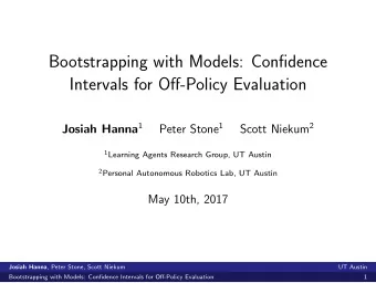 Bootstrapping with Models: Confidence  Intervals for Off-Policy Evaluation Josiah Hanna 1 Peter