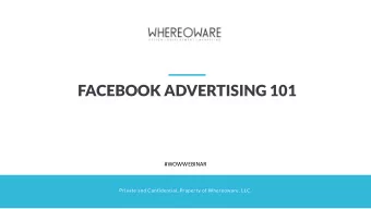 FACEBOOK ADVERTISING 101  #WOWWEBINAR  Private and Confidential. Property of Whereoware, LLC.