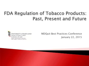 MDQuit Best Practices Conference  January 22, 2015  Ov  Overview o  of FD  FDA To  A Tobacc  cco