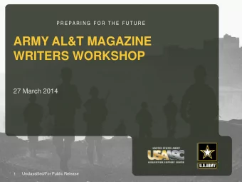 ARMY AL&amp;T MAGAZINE  WRITERS WORKSHOP  27 March 2014  1  Unclassified/For Public Release  OUR