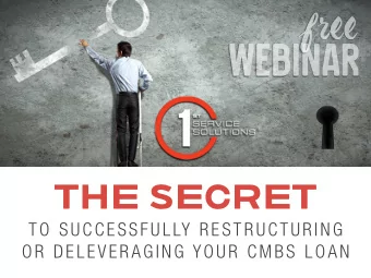 free  Webinar  THE SECRET  TO SUCCESSFULLY RESTRUCTURING  OR DELEVERAGING YOUR CMBS LOAN  PRESENTED