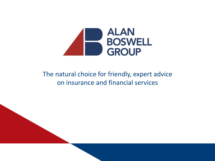 the natural choice for friendly expert advice on