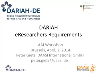 DARIAH  eResearchers Requirements  AAI Workshop  Brussels, April, 2, 2014  Peter Gietz, DAASI