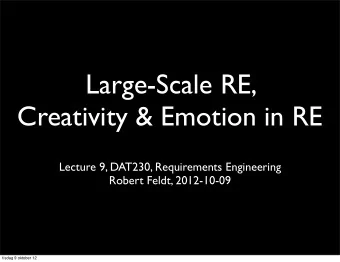 Large-Scale RE,  Creativity &amp; Emotion in RE  Lecture 9, DAT230, Requirements Engineering