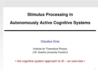 Stimulus Processing in  Autonomously Active Cognitive Systems  Claudius Gros  Institute for