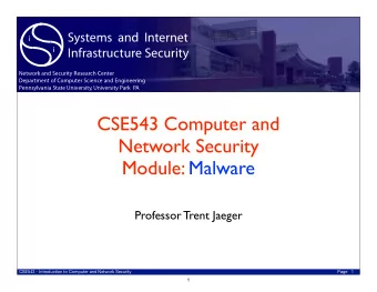 CSE543 Computer and  Network Security  Module: Malware  Professor Trent Jaeger  CSE543 -