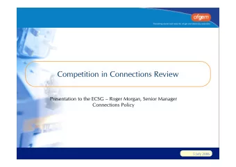 Competition in Connections Review  Presentation to the ECSG  Roger Morgan, Senior Manager