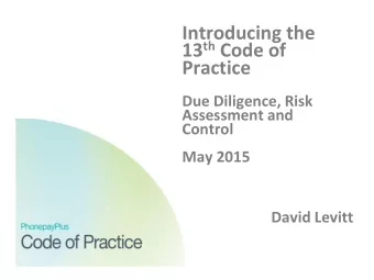 Introducing the 13 th Code of  Practice  Due Diligence, Risk  Assessment and  Control  May 2015