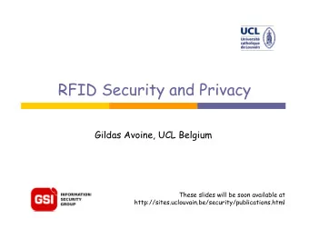 RFID Security and Privacy  Gildas Avoine, UCL Belgium  These slides will be soon available at