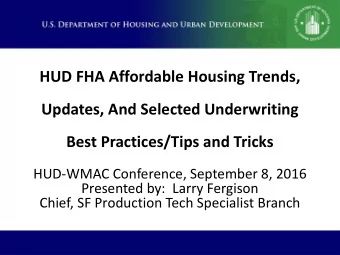 Updates, And Selected Underwriting  Best Practices/Tips and Tricks  HUD-WMAC Conference, September