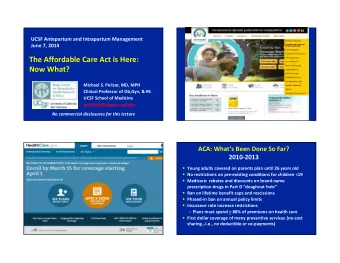 The Affordable Care Act is Here:  Now What?  Michael S. Policar, MD, MPH  Clinical Professor of