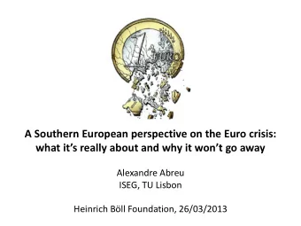 A Southern European perspective on the Euro crisis:  what its really about and why it wont go