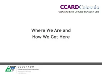 CCARD Colorado Purchasing Card, OneCard and Travel Card  Where We Are and  How We Got Here CCARD