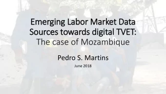 Emerging La  Labor Market Data  Sou  ources t  towards digital TVET  ET:  The case of Mozambique