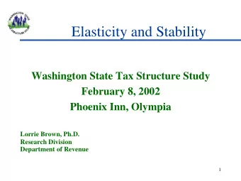 Elasticity and Stability  Washington State Tax Structure Study  February 8, 2002  Phoenix Inn,