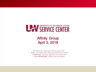 Affinity Group  April 3, 2018  The University of Wisconsin Service Center will   Serve the