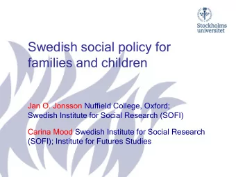 Swedish social policy for  families and children  Jan O. Jonsson Nuffield College, Oxford;  Swedish