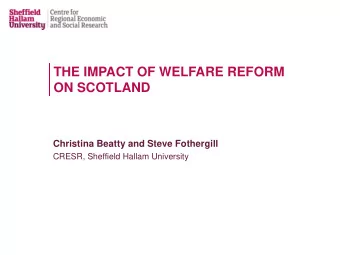 THE IMPACT OF WELFARE REFORM  ON SCOTLAND  Christina Beatty and Steve Fothergill  CRESR, Sheffield